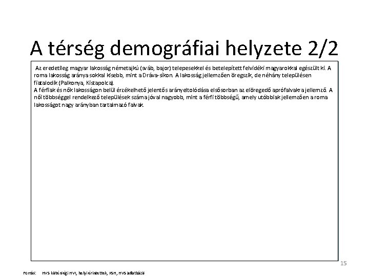 A térség demográfiai helyzete 2/2 Az eredetileg magyar lakosság németajkú (sváb, bajor) telepesekkel és