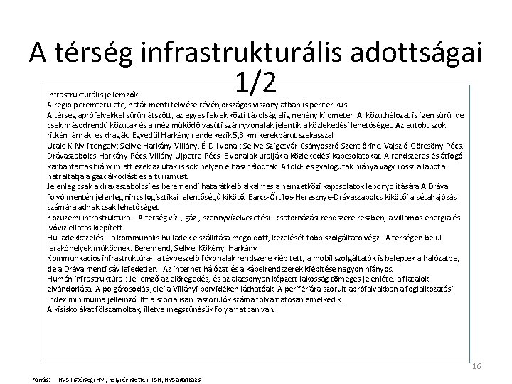 A térség infrastrukturális adottságai 1/2 Infrastrukturális jellemzők A régió peremterülete, határ menti fekvése révén,