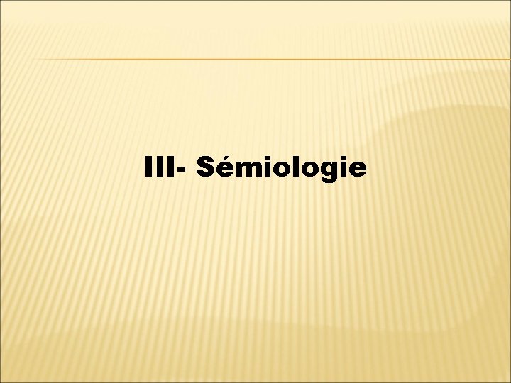 III- Sémiologie 