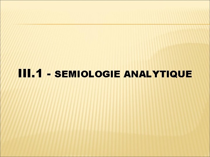 III. 1 - SEMIOLOGIE ANALYTIQUE 