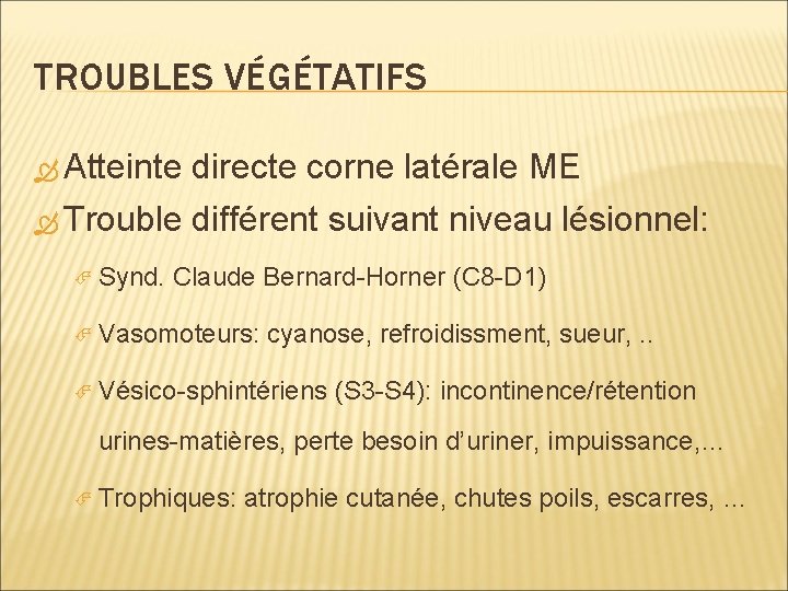 TROUBLES VÉGÉTATIFS Atteinte directe corne latérale ME Trouble différent suivant niveau lésionnel: Synd. Claude