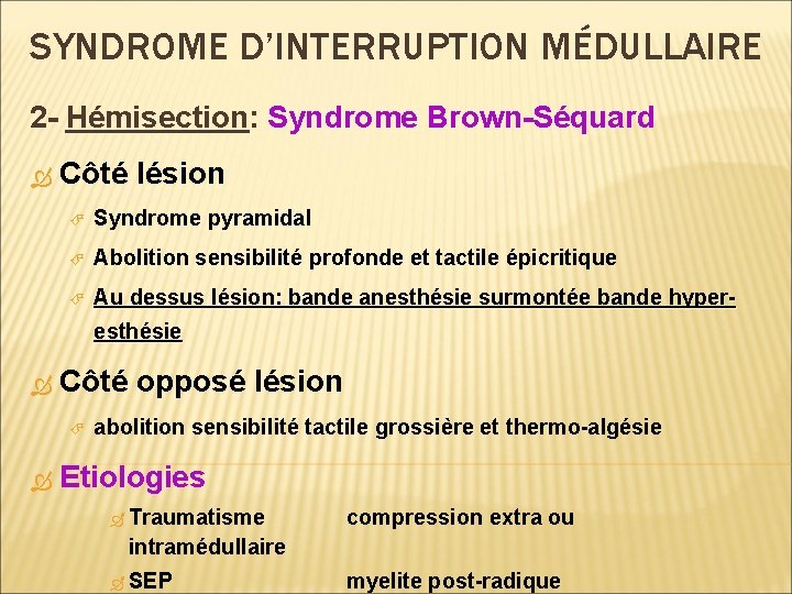 SYNDROME D’INTERRUPTION MÉDULLAIRE 2 - Hémisection: Syndrome Brown-Séquard Côté lésion Syndrome pyramidal Abolition sensibilité