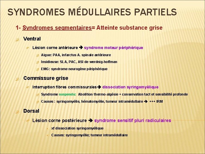 SYNDROMES MÉDULLAIRES PARTIELS 1 - Syndromes segmentaires= segmentaires Atteinte substance grise Ventral Aigue: PAA,