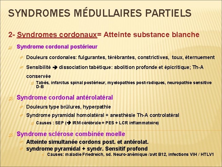 SYNDROMES MÉDULLAIRES PARTIELS 2 - Syndromes cordonaux= cordonaux Atteinte substance blanche Syndrome cordonal postérieur