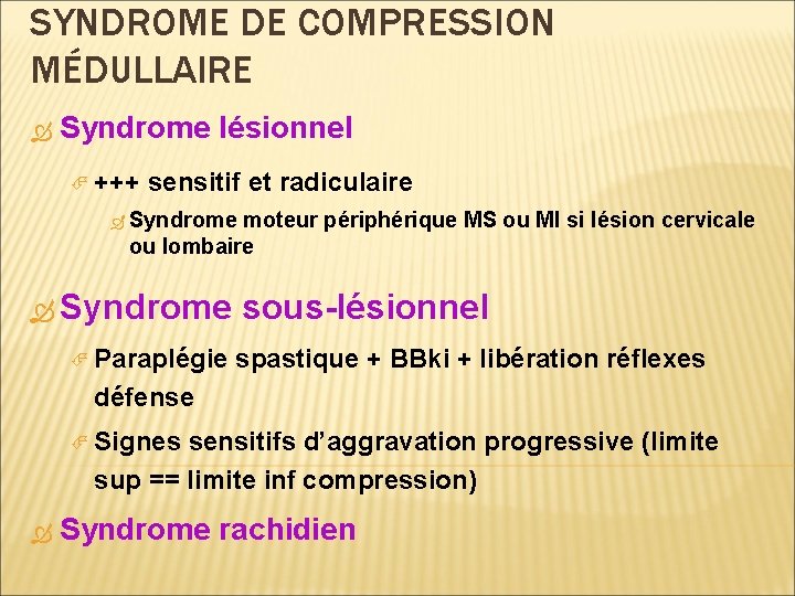 SYNDROME DE COMPRESSION MÉDULLAIRE Syndrome lésionnel +++ sensitif et radiculaire Syndrome moteur périphérique MS