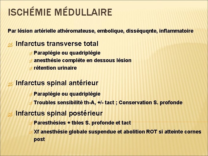 ISCHÉMIE MÉDULLAIRE Par lésion artérielle athéromateuse, embolique, disséquqnte, inflammatoire Infarctus transverse total Paraplégie ou