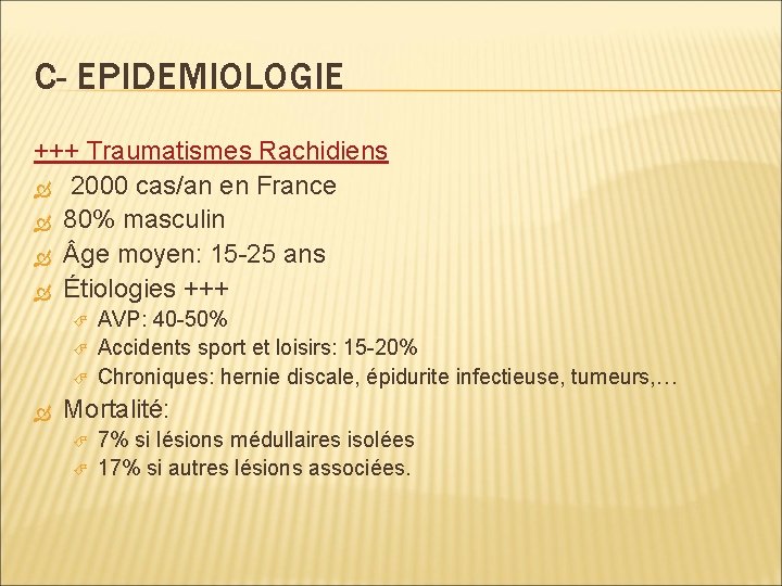 C- EPIDEMIOLOGIE +++ Traumatismes Rachidiens 2000 cas/an en France 80% masculin ge moyen: 15