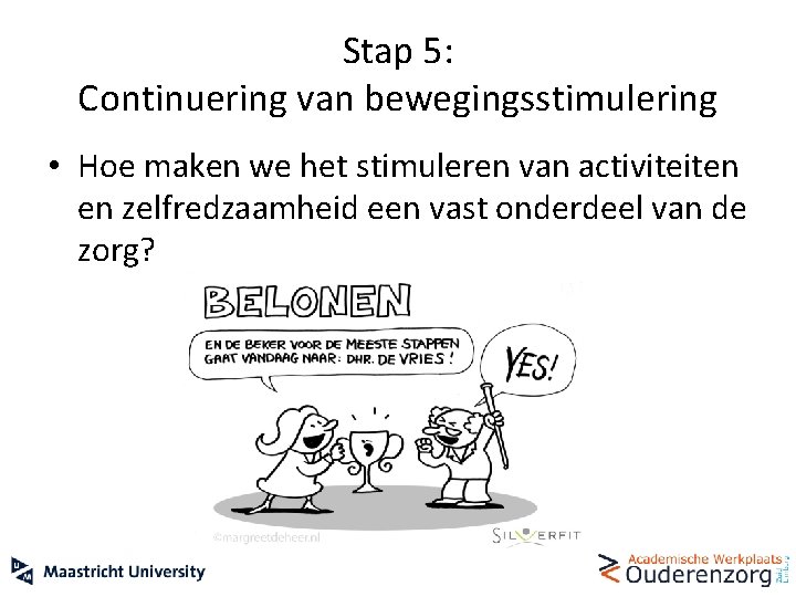 Stap 5: Continuering van bewegingsstimulering • Hoe maken we het stimuleren van activiteiten en