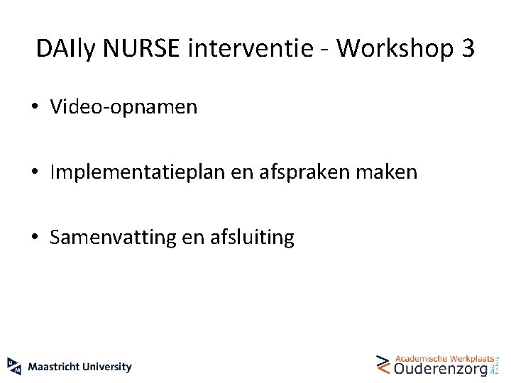 DAIly NURSE interventie - Workshop 3 • Video-opnamen • Implementatieplan en afspraken maken •