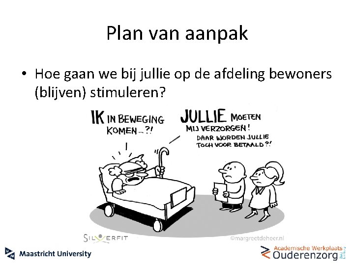 Plan van aanpak • Hoe gaan we bij jullie op de afdeling bewoners (blijven)