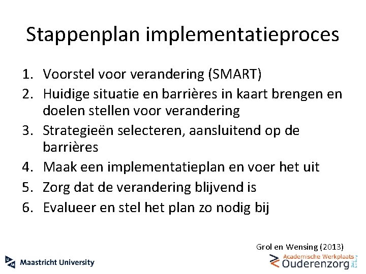 Stappenplan implementatieproces 1. Voorstel voor verandering (SMART) 2. Huidige situatie en barrières in kaart