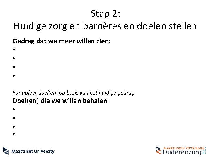 Stap 2: Huidige zorg en barrières en doelen stellen Gedrag dat we meer willen