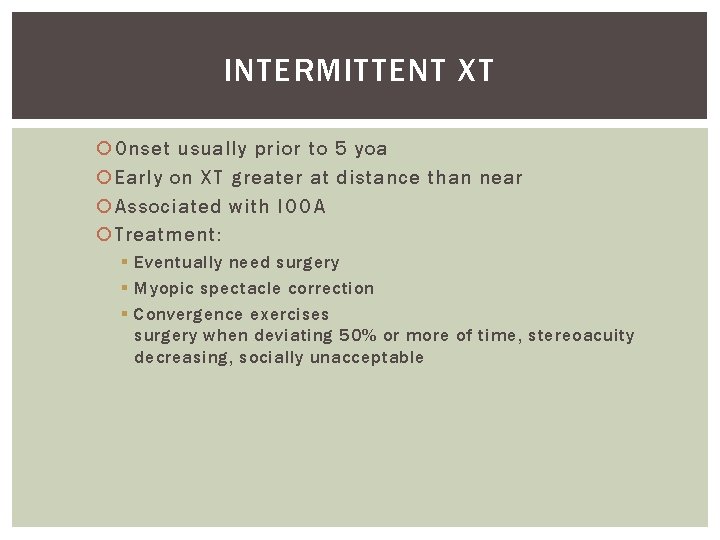 INTERMITTENT XT Onset usually prior to 5 yoa Early on XT greater at distance INTERMITTENT XT Onset usually prior to 5 yoa Early on XT greater at distance