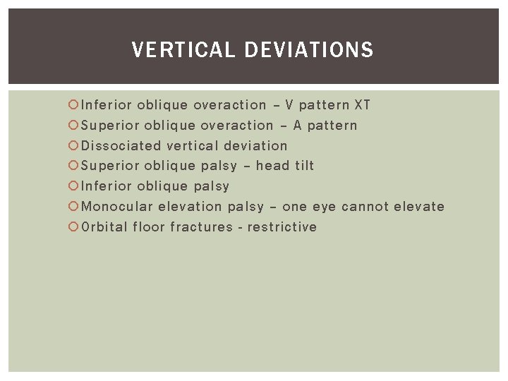 VERTICAL DEVIATIONS Inferior oblique overaction – V pattern XT Superior oblique overaction – A VERTICAL DEVIATIONS Inferior oblique overaction – V pattern XT Superior oblique overaction – A