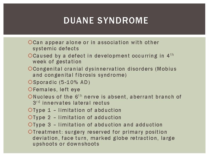 DUANE SYNDROME Can appear alone or in association with other systemic defects Caused by DUANE SYNDROME Can appear alone or in association with other systemic defects Caused by