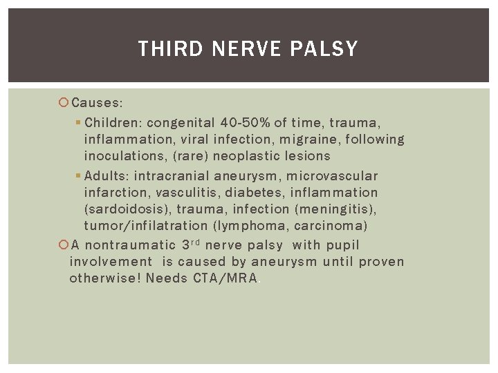 THIRD NERVE PALSY Causes: § Children: congenital 40 -50% of time, trauma, inflammation, viral THIRD NERVE PALSY Causes: § Children: congenital 40 -50% of time, trauma, inflammation, viral