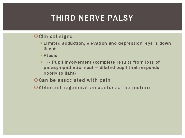 THIRD NERVE PALSY Clinical signs: § Limited adduction, elevation and depression, eye is down THIRD NERVE PALSY Clinical signs: § Limited adduction, elevation and depression, eye is down