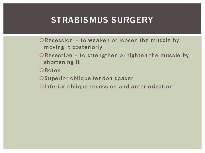 STRABISMUS SURGERY Recession – to weaken or loosen the muscle by moving it posteriorly STRABISMUS SURGERY Recession – to weaken or loosen the muscle by moving it posteriorly