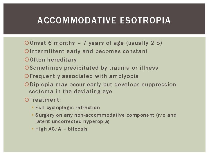 ACCOMMODATIVE ESOTROPIA Onset 6 months – 7 years of age (usually 2. 5) Intermittent ACCOMMODATIVE ESOTROPIA Onset 6 months – 7 years of age (usually 2. 5) Intermittent