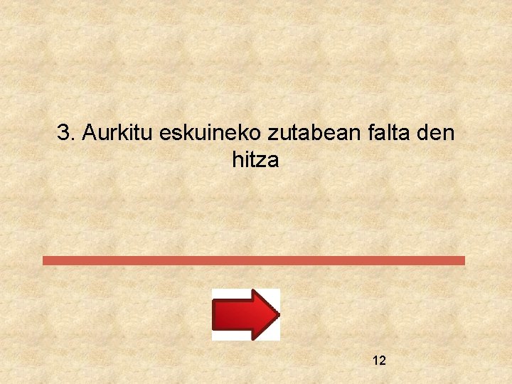 3. Aurkitu eskuineko zutabean falta den hitza 12 