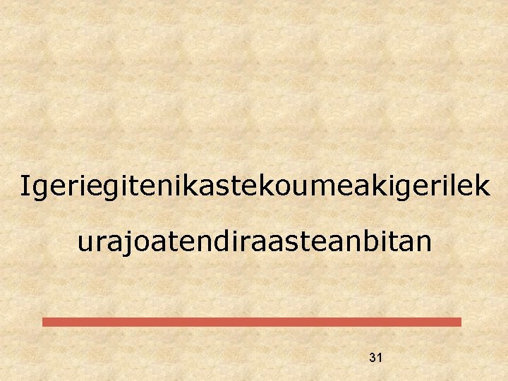 Igeriegitenikastekoumeakigerilek urajoatendiraasteanbitan 31 