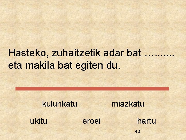 Hasteko, zuhaitzetik adar bat …. . . . eta makila bat egiten du. kulunkatu