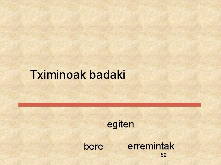 Tximinoak badaki egiten bere erremintak 52 