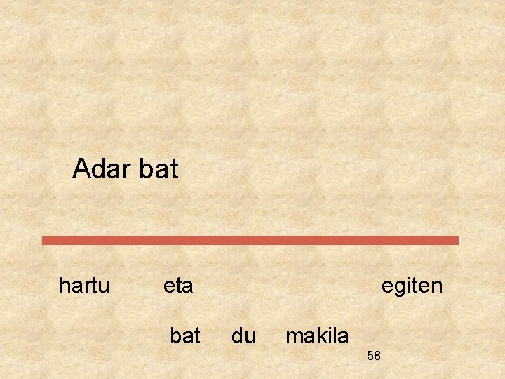 Adar bat hartu eta bat egiten du makila 58 