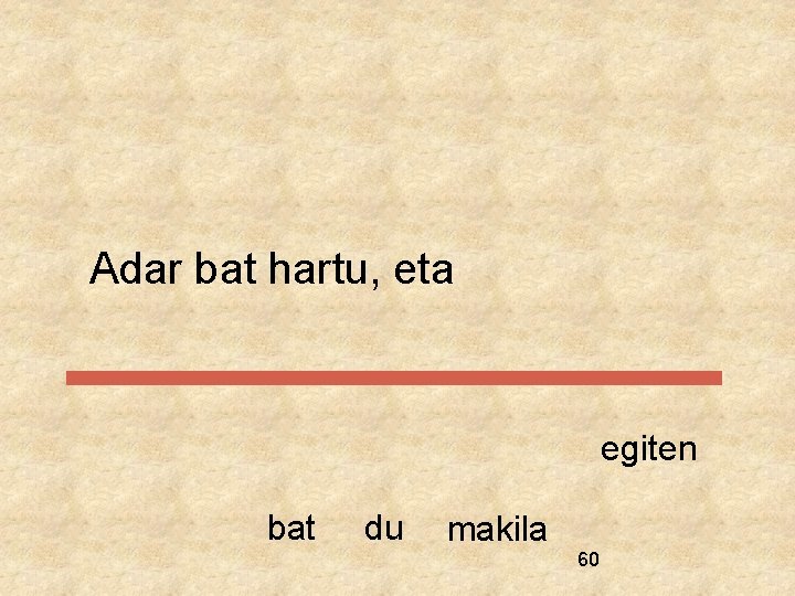 Adar bat hartu, eta egiten bat du makila 60 