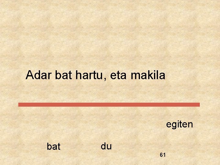 Adar bat hartu, eta makila egiten bat du 61 