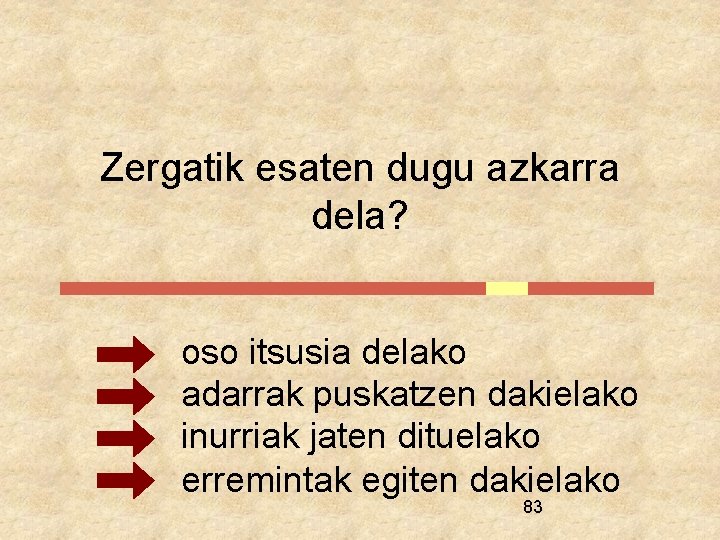 Zergatik esaten dugu azkarra dela? oso itsusia delako adarrak puskatzen dakielako inurriak jaten dituelako