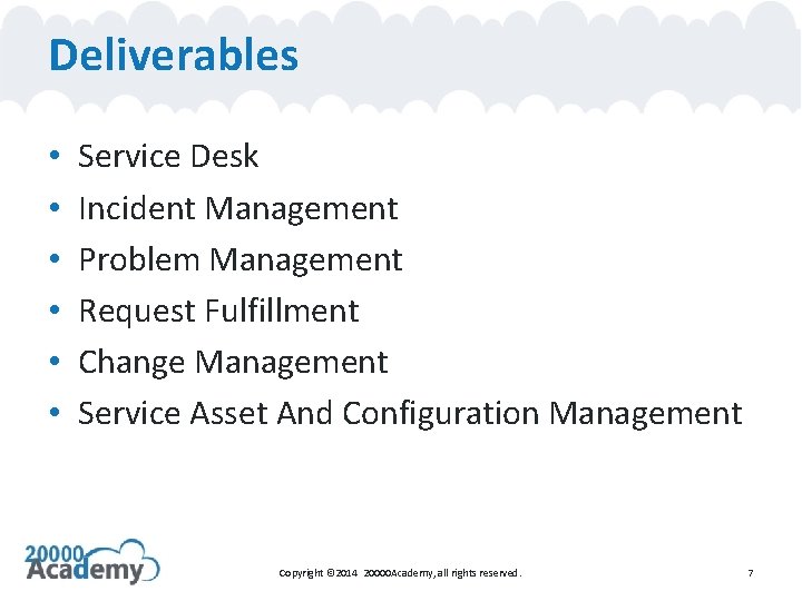 Deliverables • • • Service Desk Incident Management Problem Management Request Fulfillment Change Management