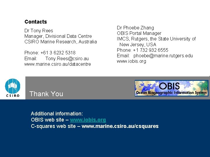 Contacts Dr Tony Rees Manager, Divisional Data Centre CSIRO Marine Research, Australia Phone: +61