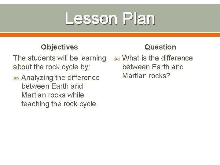 Lesson Plan Objectives The students will be learning about the rock cycle by: Analyzing