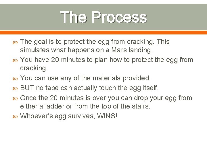 The Process The goal is to protect the egg from cracking. This simulates what
