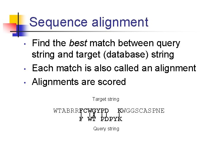 Sequence alignment • • • Find the best match between query string and target