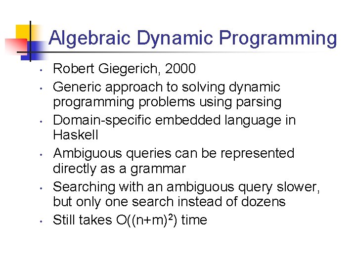 Algebraic Dynamic Programming • • • Robert Giegerich, 2000 Generic approach to solving dynamic