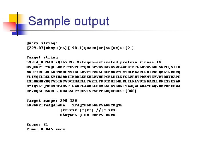 Sample output Query string: [229. 07]Hh. Ny. G[PS][198. 1]QHADD[EP]VD[Rz]R: {21} Target string: >MK 14_HUMAN