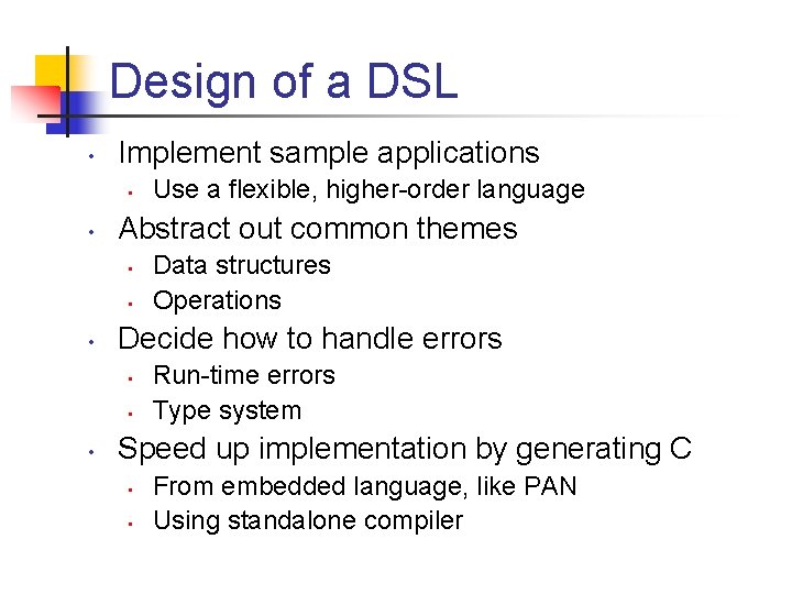 Design of a DSL • Implement sample applications • • Abstract out common themes