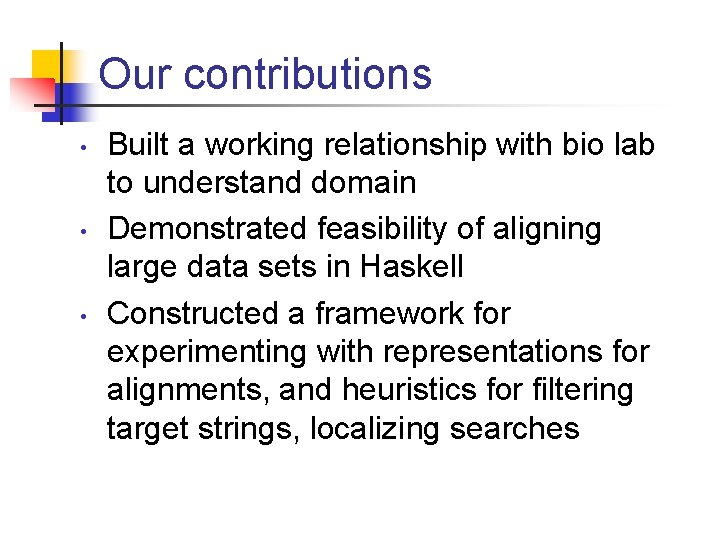 Our contributions • • • Built a working relationship with bio lab to understand