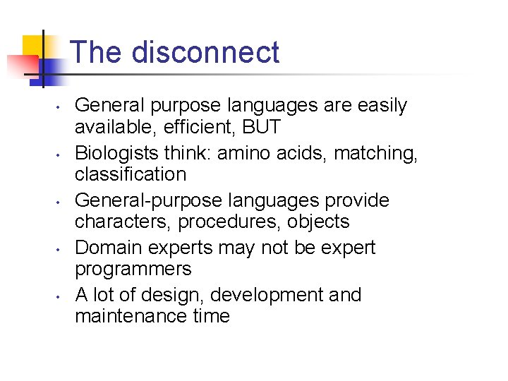 The disconnect • • • General purpose languages are easily available, efficient, BUT Biologists