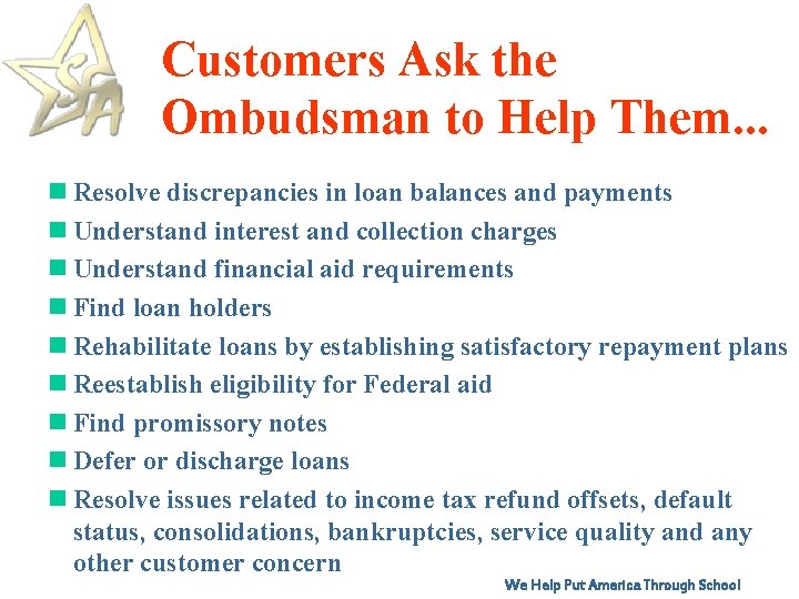 Customers Ask the Ombudsman to Help Them. . . n Resolve discrepancies in loan