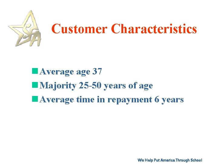 Customer Characteristics n Average 37 n Majority 25 -50 years of age n Average