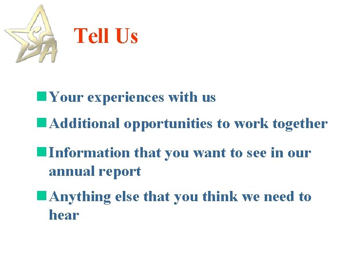 Tell Us n Your experiences with us n Additional opportunities to work together n