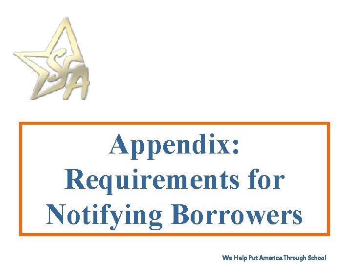 Appendix: Requirements for Notifying Borrowers We Help Put America Through School 