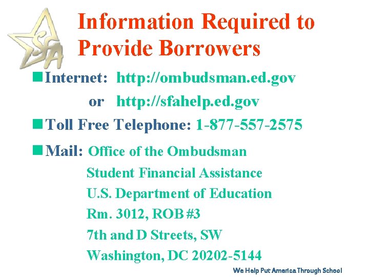 Information Required to Provide Borrowers n Internet: http: //ombudsman. ed. gov or http: //sfahelp.