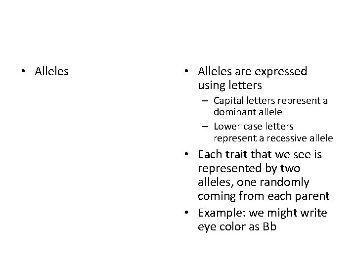  • Alleles are expressed using letters – Capital letters represent a dominant allele