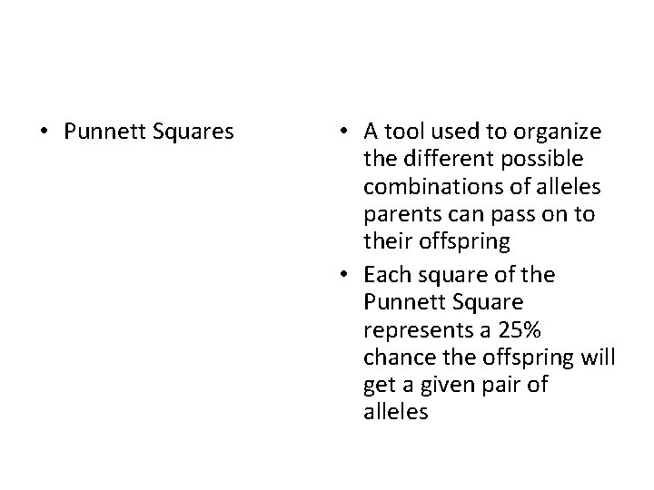  • Punnett Squares • A tool used to organize the different possible combinations