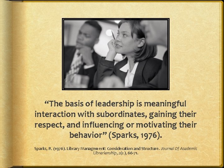 “The basis of leadership is meaningful interaction with subordinates, gaining their respect, and influencing