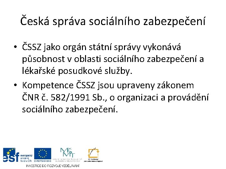 Česká správa sociálního zabezpečení • ČSSZ jako orgán státní správy vykonává působnost v oblasti